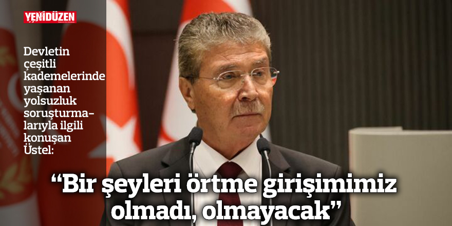 “Bir şeyleri örtme girişimimiz olmadı, olmayacak”
