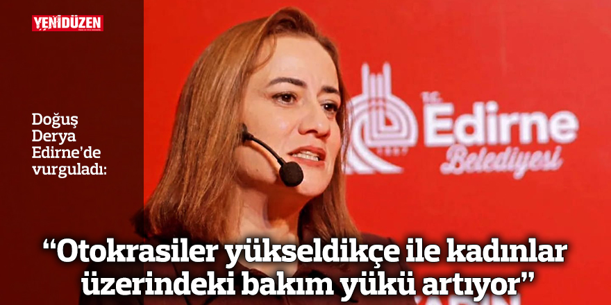 “Otokrasiler yükseldikçe ile kadınlar üzerindeki bakım yükü artıyor”