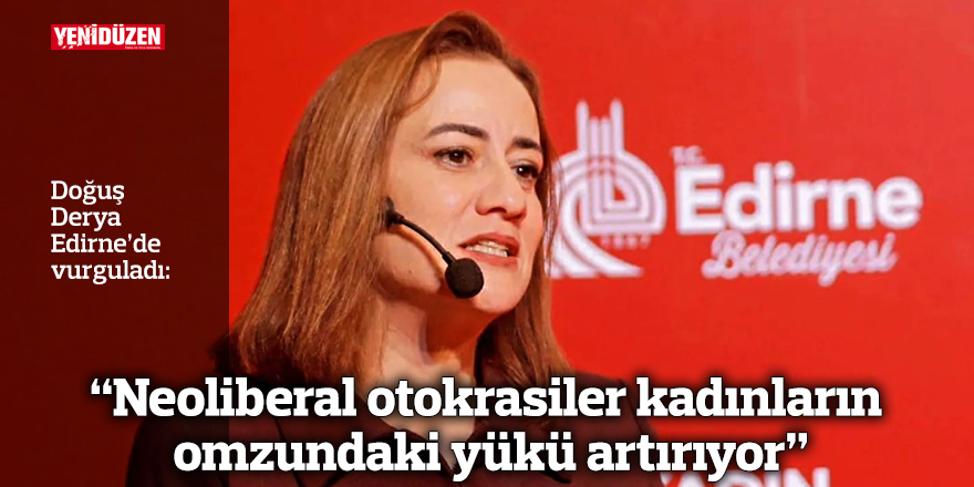 "Neoliberal otokrasiler kadınların omzundaki yükü artırıyor"