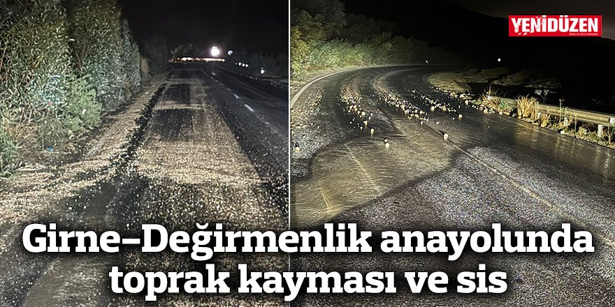 Girne-Değirmenlik anayolunda toprak kayması ve sis