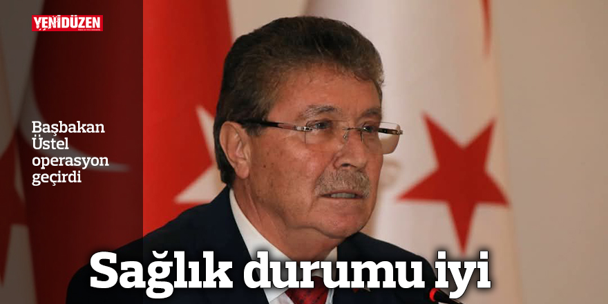 Başbakan Üstel operasyon geçirdi
