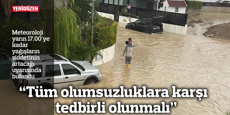“Tüm olumsuzluklara karşı tedbirli olunmalı”