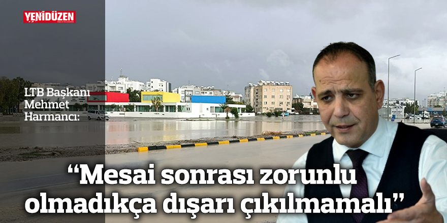 “Mesai sonrası zorunlu olmadıkça dışarı çıkılmamalı”