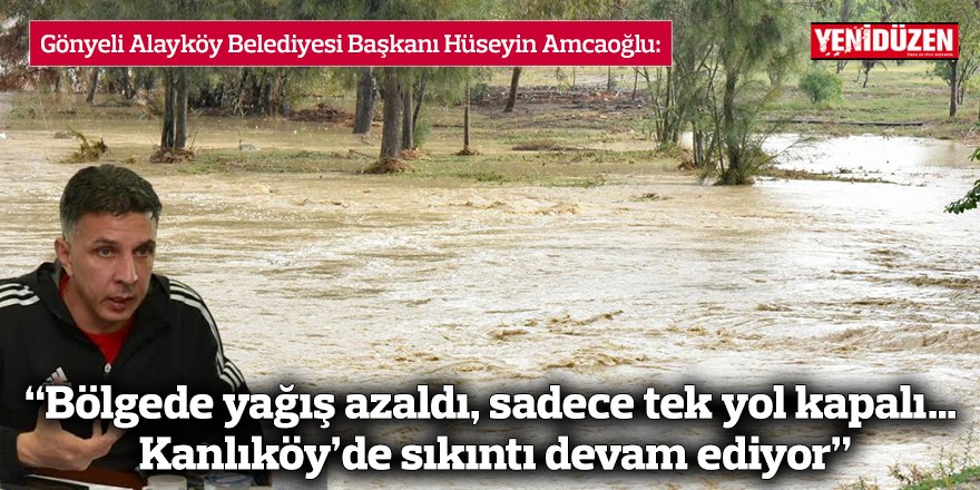 “Bölgede yağış azaldı, sadece tek yol kapalı… Kanlıköy’de sıkıntı devam ediyor”