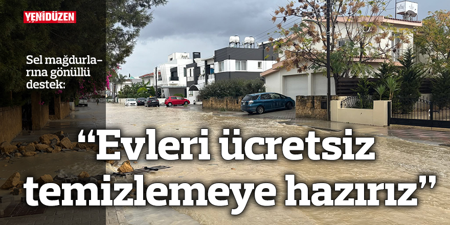 Sel mağdurlarına gönüllü destek: “Evleri ücretsiz temizlemeye hazırız”