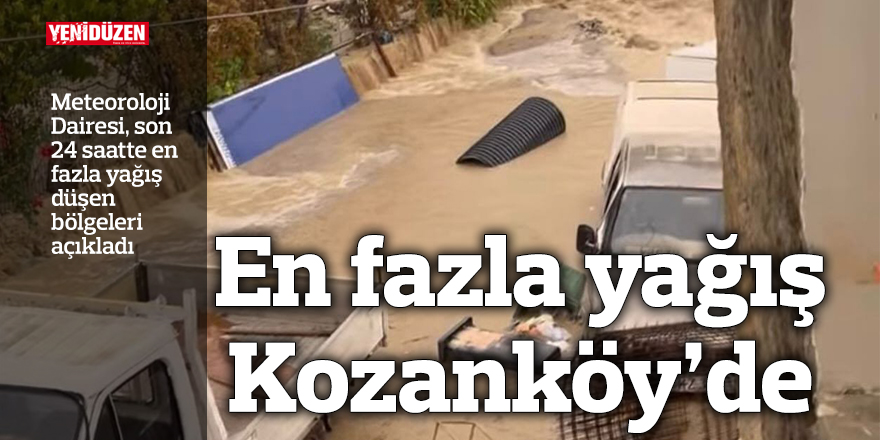 Meteoroloji Dairesi, son 24 saatte en fazla yağış düşen bölgeleri açıkladı