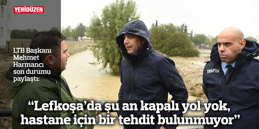 “Lefkoşa’da şu an kapalı yol yok, hastane için bir tehdit bulunmuyor”