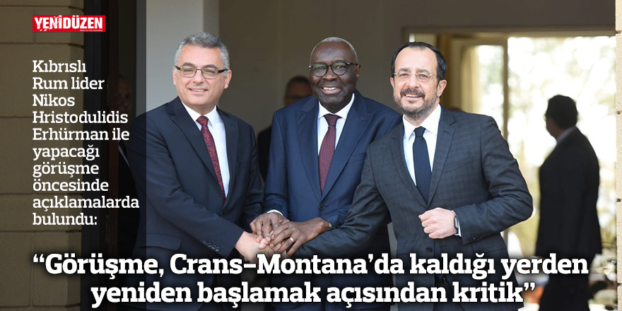 “Görüşme, Crans-Montana’da kaldığı yerden yeniden başlamak açısından kritik”
