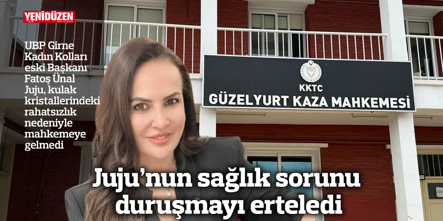 Juju’nun sağlık sorunu duruşmayı erteledi