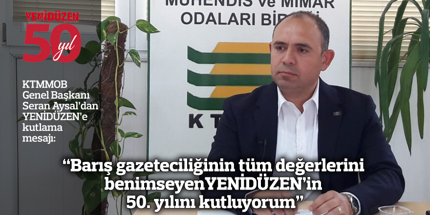 "Barış gazeteciliğinin tüm değerlerini benimseyen YENİDÜZEN'in 50. yılını kutluyorum"