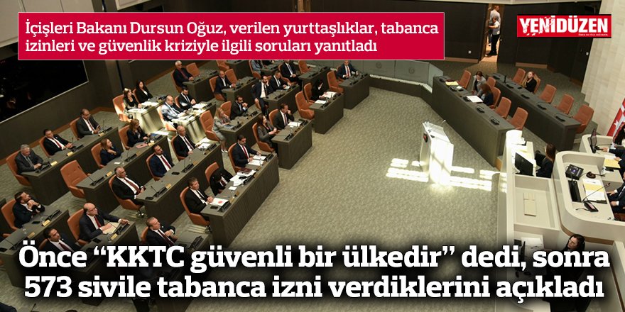 Önce “KKTC güvenli bir ülkedir” dedi, sonra  573 sivile tabanca izni verdiklerini açıkladı