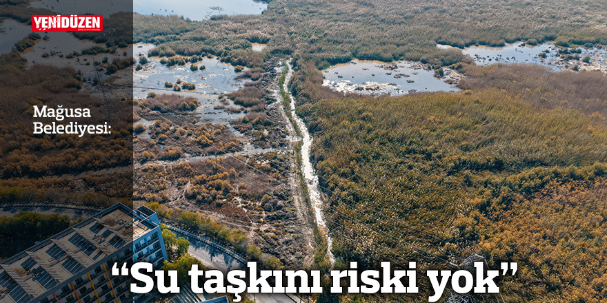 “Su taşkını riski yok”