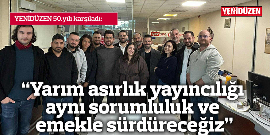 “Yarım asırlık yayıncılığı aynı  sorumluluk ve emekle sürdüreceğiz”