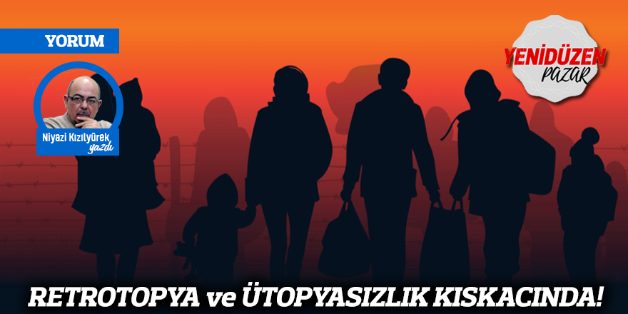 RETROTOPYA ve ÜTOPYASIZLIK KISKACINDA!