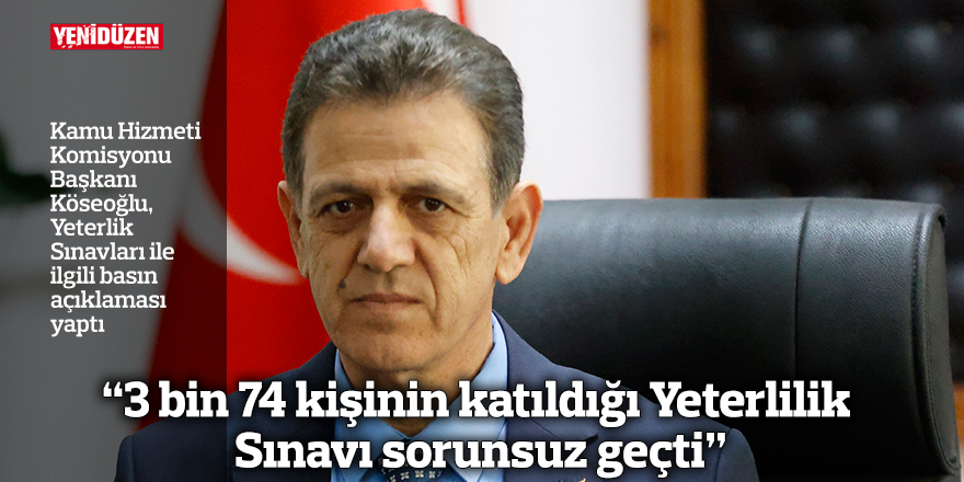 “3 bin 74 kişinin katıldığı Yeterlilik Sınavı sorunsuz geçti”