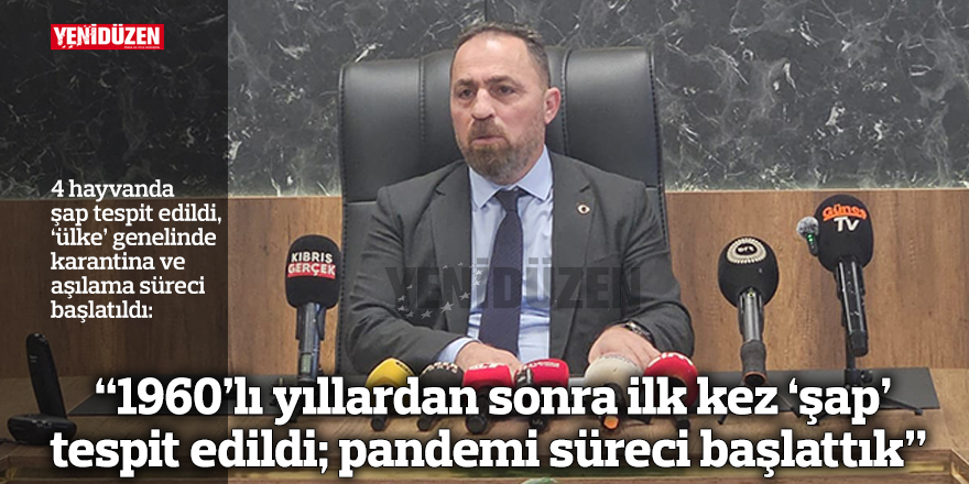 “1960’lı yıllardan sonra ilk kez ‘şap’ tespit edildi; pandemi süreci başlattık” 