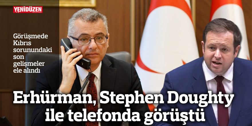 Erhürman, Stephen Doughty ile telefonda görüştü