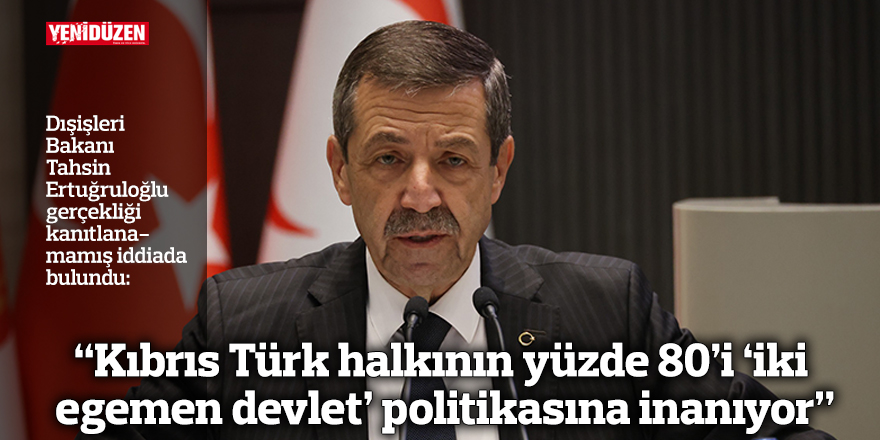 “Kıbrıs Türk halkının yüzde 80’i ‘iki egemen devlet’ politikasına inanıyor”