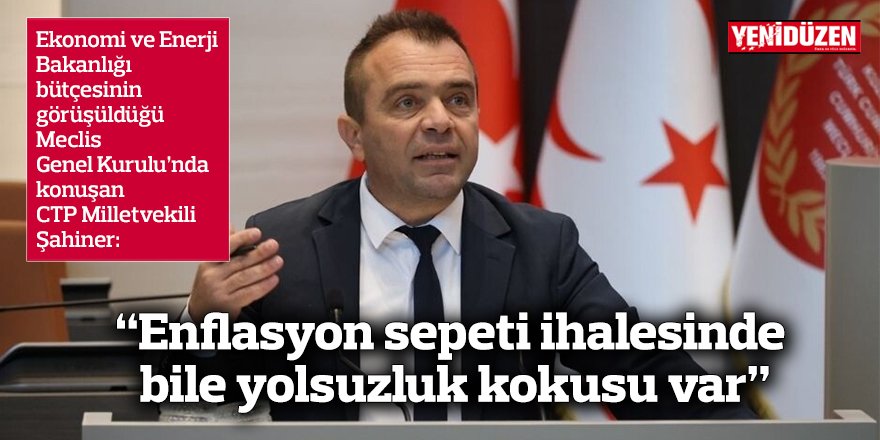 “Enflasyon sepeti ihalesinde bile yolsuzluk kokusu var”