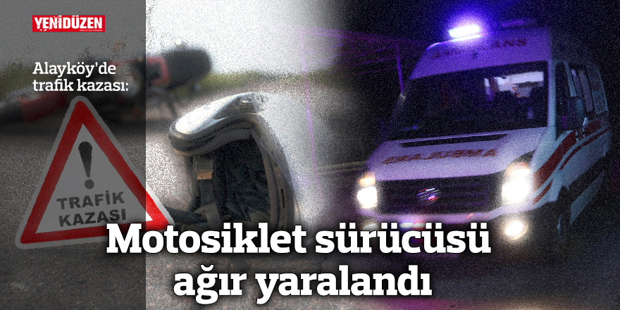 Motosiklet sürücüsü ağır yaralandı