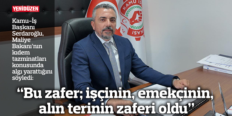 “Bu zafer; işçinin, emekçinin, alın terinin zaferi oldu”