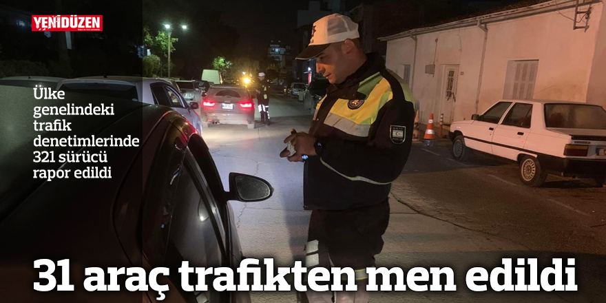 31 araç trafikten men edildi