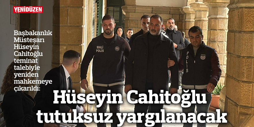 Hüseyin Cahitoğlu tutuksuz yargılanacak