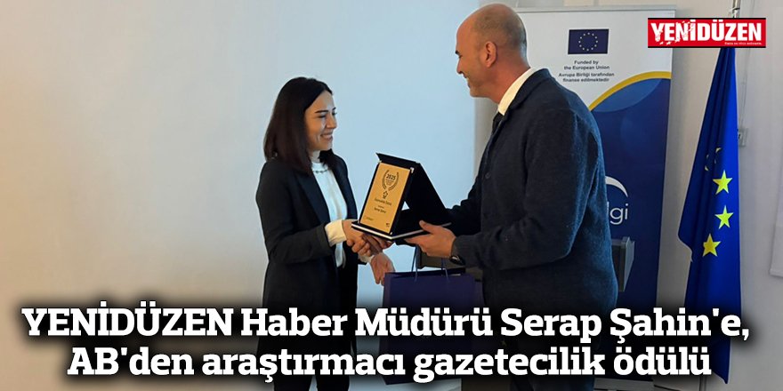 YENİDÜZEN Haber Müdürü Serap Şahin'e, AB'den araştırmacı gazetecilik ödülü