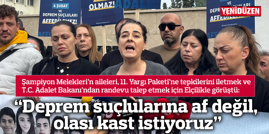 “Deprem suçlularına af değil, olası kast istiyoruz”