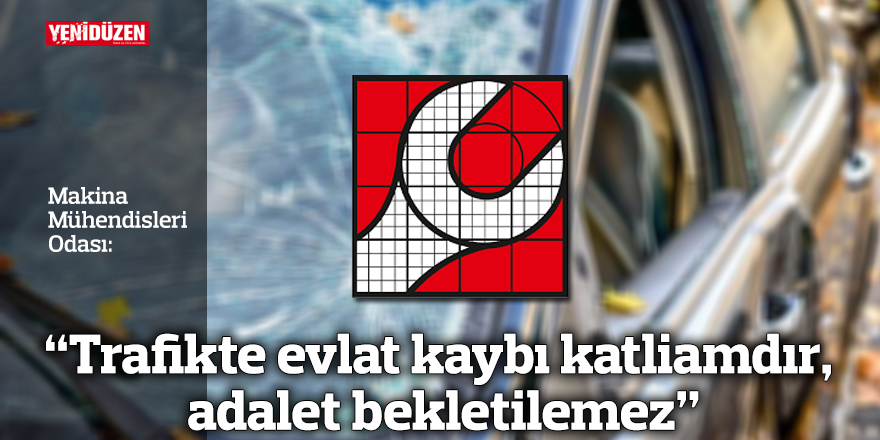  “Trafikte evlat kaybı katliamdır, adalet bekletilemez”