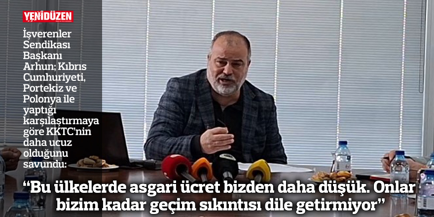 “Bu ülkelerde asgari ücret bizden daha düşük. Onlar bizim kadar geçim sıkıntısı dile getirmiyor”