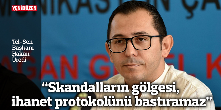 “Skandalların gölgesi, ihanet protokolünü bastıramaz”