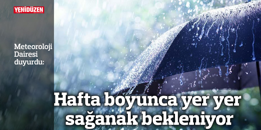 Hafta boyunca yer yer sağanak bekleniyor