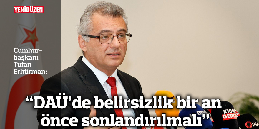 “DAÜ’de belirsizlik bir an önce sonlandırılmalı”