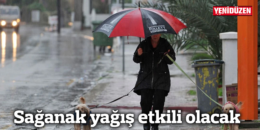 Sağanak yağış etkili olacak