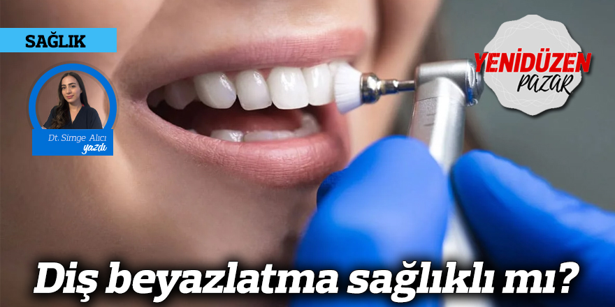 Diş beyazlatma sağlıklı mı?