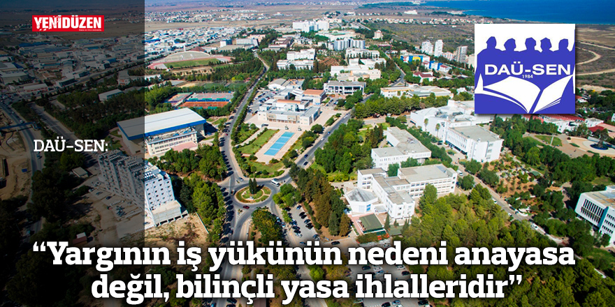 DAÜ-SEN: “Yargının iş yükünün nedeni anayasa değil, bilinçli yasa ihlalleridir”