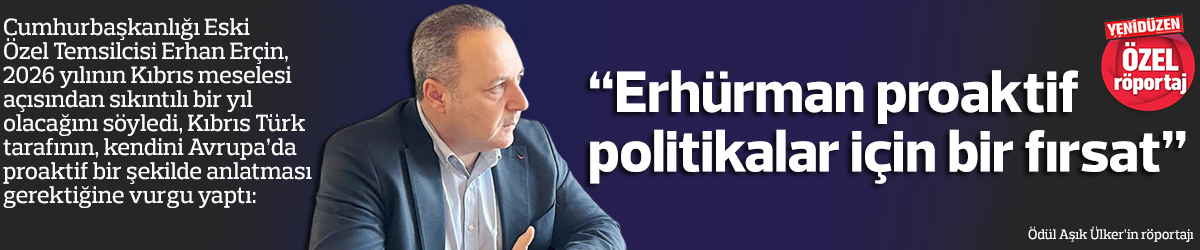 “Erhürman proaktif politikalar için bir fırsat”