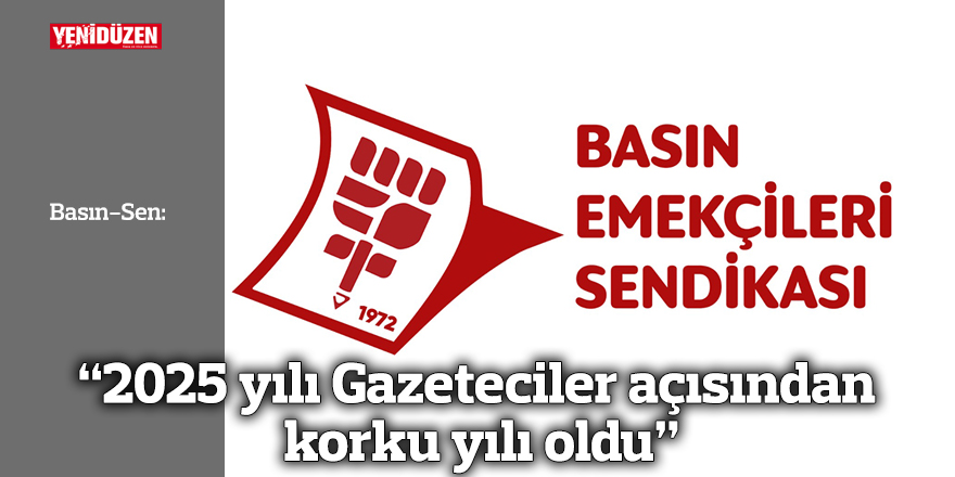 “2025 yılı Gazeteciler açısından korku yılı oldu”