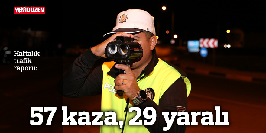 Bir haftada 57 kaza, 29 yaralı