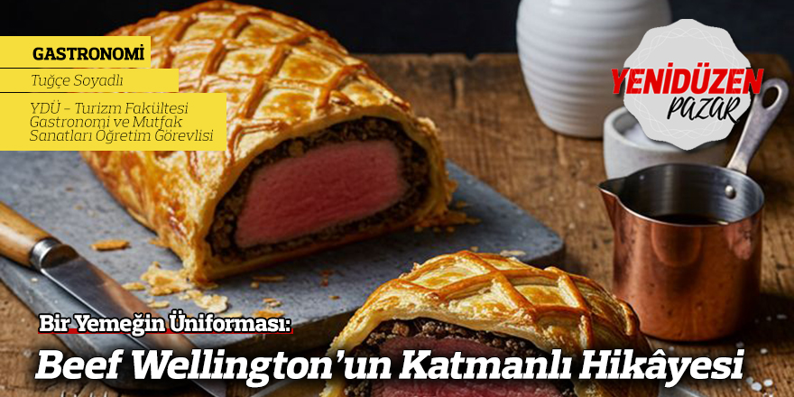 Bir Yemeğin Üniforması: Beef Wellington’un Katmanlı Hikâyesi