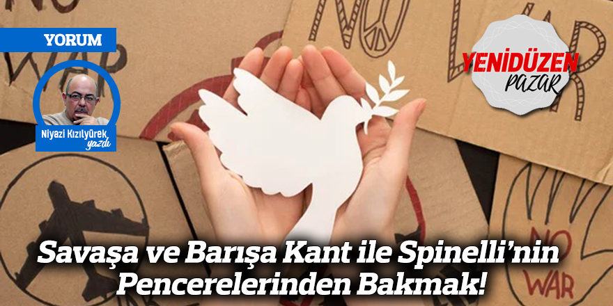 Savaşa ve Barışa Kant ile Spinelli’nin Pencerelerinden Bakmak!