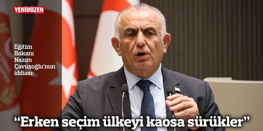 “Erken seçim ülkeyi kaosa sürükler”