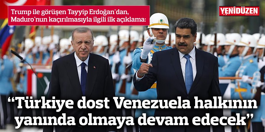 “Türkiye dost Venezuela halkının yanında olmaya devam edecek”
