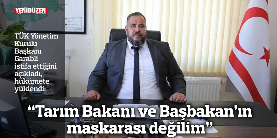 “Tarım Bakanı ve Başbakan’ın maskarası değilim”