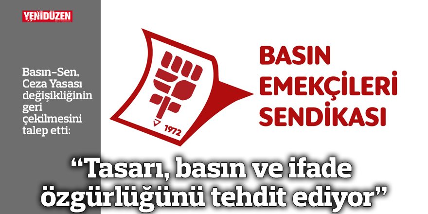 “Tasarı, basın ve ifade özgürlüğünü tehdit ediyor”