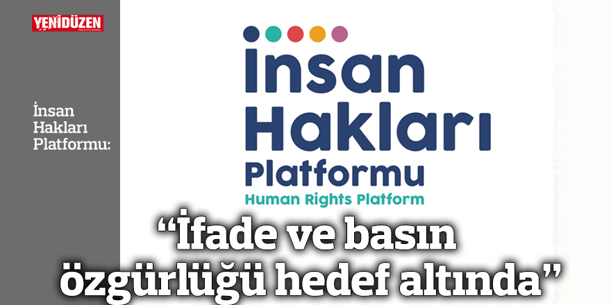 “İfade ve basın özgürlüğü hedef altında”