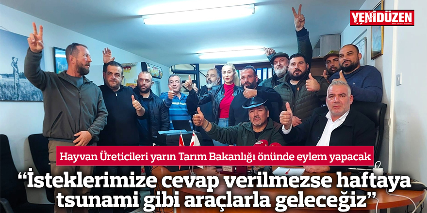 “İsteklerimize cevap verilmezse haftaya tsunami gibi araçlarla geleceğiz”