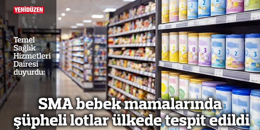 SMA bebek mamalarında şüpheli lotlar ülkede tespit edildi