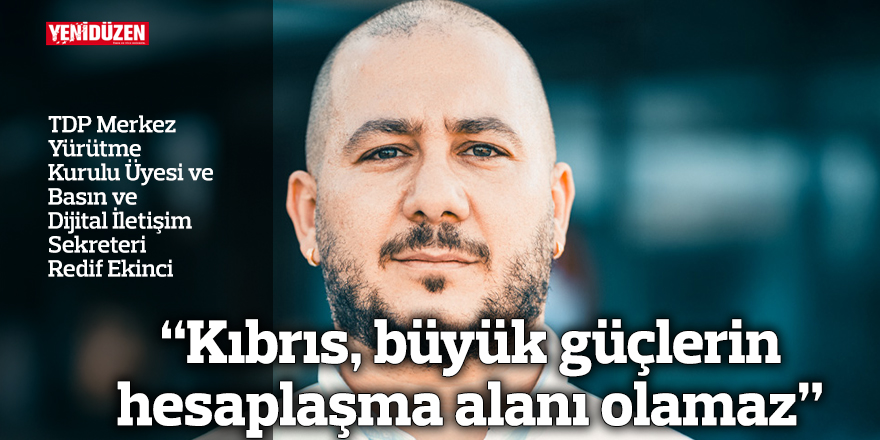 “Kıbrıs, büyük güçlerin hesaplaşma alanı olamaz”